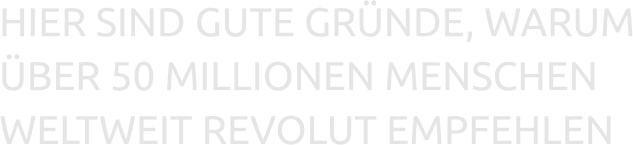 HIER SIND GUTE GRÜNDE, WARUM ÜBER 50 MILLIONEN MENSCHEN WELTWEIT REVOLUT EMPFEHLEN